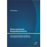 Österreichische Konjunkturtheorie: Entwicklung und Relevanz der ÖKT für die heutige Wissenschaft und Wirtschaft